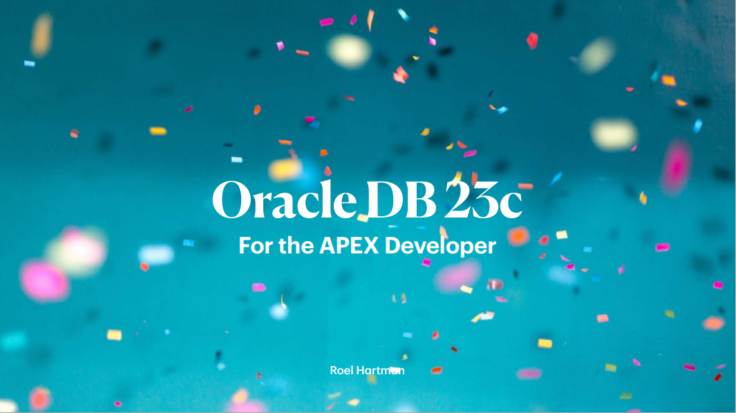 APEX World 2024 – What is in Oracle Database 23c for the APEX Developer