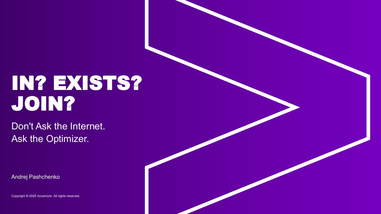 DC&D dag – IN? EXISTS? JOIN? Don’t Ask the Internet. Ask the Optimizer